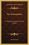 The 'Ekatompathia: Or Passionate Century of Love (1869)