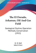 The El Dorado, Arkansas, Oil And Gas Field: Geological Outline, Operation Methods, Conservation (1922)