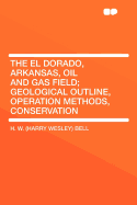 The El Dorado, Arkansas, Oil and Gas Field; Geological Outline, Operation Methods, Conservation