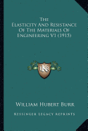 The Elasticity And Resistance Of The Materials Of Engineering V1 (1915) - Burr, William Hubert