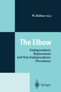 The Elbow: Endoprosthetic Replacement and Non-Endoprosthetic Procedures