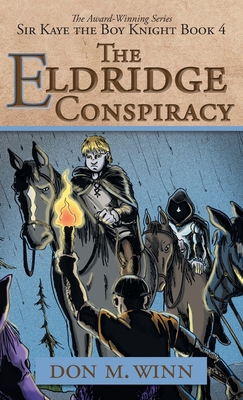 The Eldridge Conspiracy: Sir Kaye the Boy Knight Book 4 - Winn, Don M