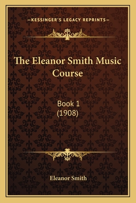 The Eleanor Smith Music Course: Book 1 (1908) - Smith, Eleanor