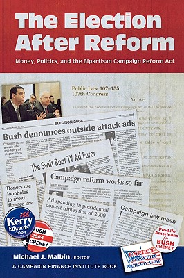 The Election After Reform: Money, Politics, and the Bipartisan Campaign Reform ACT - Boatright, Robert G (Contributions by), and Corrado, Anthony (Contributions by), and Dwyre, Diana (Contributions by)