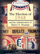 The Election of 1948 and the Administration of Harry S. Truman - Schlesinger, Arthur Meier, Jr. (Editor), and Israel, Fred L (Editor), and Frent, David J (Editor)