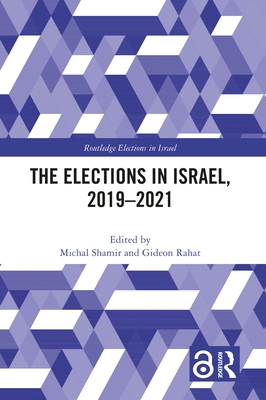 The Elections in Israel, 2019-2021 - Shamir, Michal (Editor), and Rahat, Gideon (Editor)