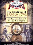 The Elections of 1789 & 1792 and the Administration of George Washington - Schlesinger, Arthur Meier, Jr. (Editor), and Israel, Fred L (Editor), and Frent, David J (Editor)