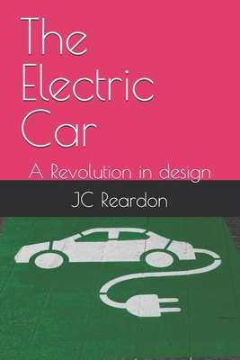 The Electric Car: A Revolution in design - Reardon, Jc