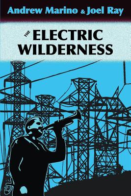 The Electric Wilderness - Marino, Andrew A, and Ray, Joel