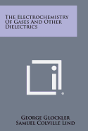 The electrochemistry of gases and other dielectrics