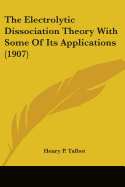 The Electrolytic Dissociation Theory With Some Of Its Applications (1907)