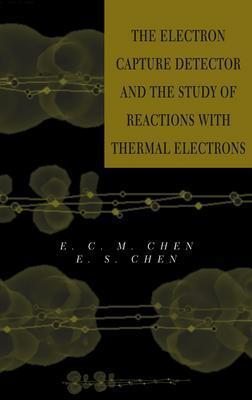 The Electron Capture Detector and the Study of Reactions with Thermal Electrons - Chen, E C M, and Chen, E S D