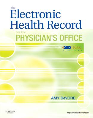 The Electronic Health Record for the Physician's Office with Medtrak Systems - DeVore, Amy, Cpc