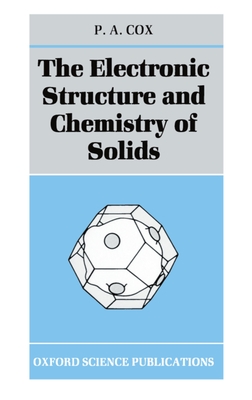The Electronic Structure and Chemistry of Solids - Cox, P A