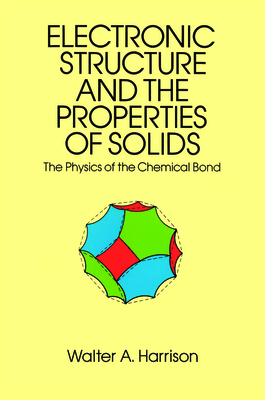 The Electronic Structure and the Properties of Solids: The 1859 Handbook for Westbound Pioneers - Harrison, Walter A