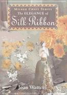 The Elegance of Silk Ribbon - Watters, Joan