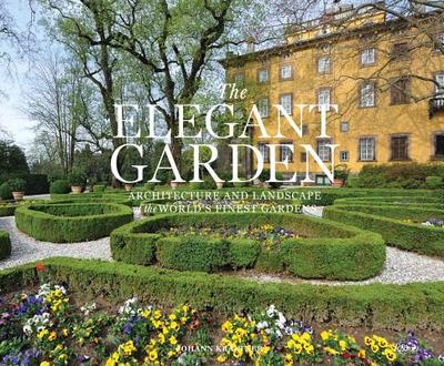 The Elegant Garden: Architecture and Landscape of the World's Finest Gardens - Kraftner, Johann, and Kreaftner, Johann