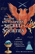The Element Encyclopedia of Secret Societies: The Ultimate A-Z of Ancient Mysteries, Lost Civilizations and Forgotten Wisdom
