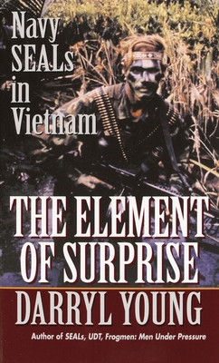 The Element of Surprise: Navy Seals in Vietnam - Young, Darryl