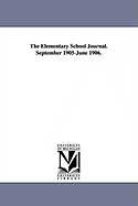 The Elementary School Journal. September 1905-June 1906.