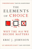 The Elements of Choice: Why the Way We Decide Matters