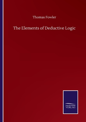 The Elements of Deductive Logic - Fowler, Thomas