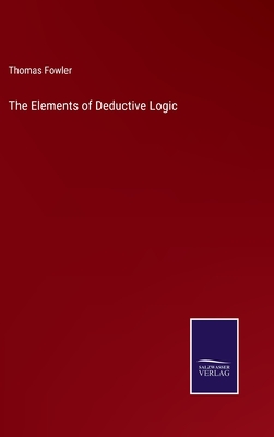 The Elements of Deductive Logic - Fowler, Thomas