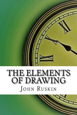 The Elements of Drawing - Ruskin, John