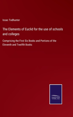 The Elements of Euclid for the use of schools and colleges: Comprising the First Six Books and Portions of the Eleventh and Twelfth Books - Todhunter, Issac