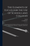 The Elements of Euclid for the Use of Schools and Colleges [microform]: Comprising the First Six Books and Portions of the Eleventh and Twelfth Books, With Notes, an Appendix, and Exercises