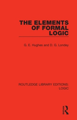 The Elements of Formal Logic - Hughes, G. E., and Londey, D. G.