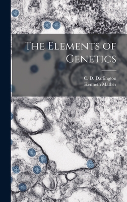 The Elements of Genetics - Darlington, C D (Cyril Dean) 1903- (Creator), and Mather, Kenneth