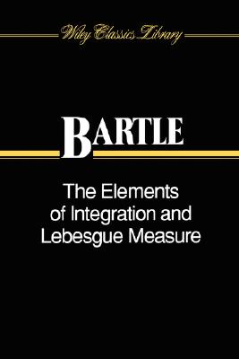 The Elements of Integration and Lebesgue Measure - Bartle, Robert G