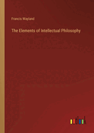 The Elements of Intellectual Philosophy