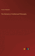 The Elements of Intellectual Philosophy