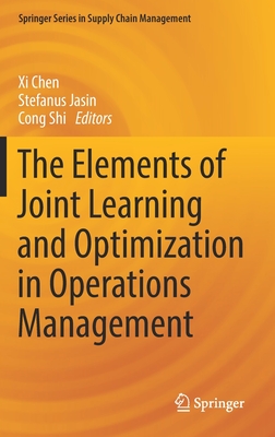 The Elements of Joint Learning and Optimization in Operations Management - Chen, Xi (Editor), and Jasin, Stefanus (Editor), and Shi, Cong (Editor)