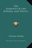 The Elements Of Law Natural And Politic