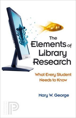 The Elements of Library Research: What Every Student Needs to Know - George, Mary W