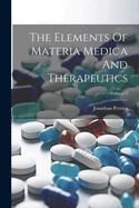 The Elements Of Materia Medica And Therapeutics; Volume 2