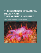 The Elements of Materia Medica and Therapeutics; Volume 2