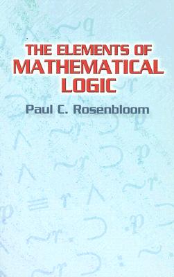 The Elements of Mathematical Logic - Rosenbloom, Paul C