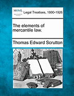 The Elements of Mercantile Law. - Scrutton, Thomas Edward