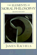 The Elements of Moral Philosophy - Rachels, James