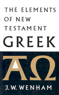 The Elements of New Testament Greek - Wenham, J W