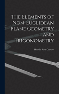 The Elements of Non-Euclidean Plane Geometry and Trigonometry