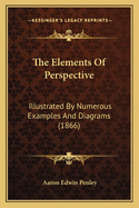 The Elements of Perspective: Illustrated by Numerous Examples and Diagrams (1866)