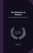 The Elements of Physics: For Use in High Schools, by Henry Crew