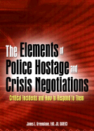 The Elements of Police Hostage and Crisis Negotiations: Critical Incidents and How to Respond to Them