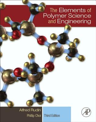 The Elements of Polymer Science and Engineering - Rudin, Alfred, and Choi, Phillip, P