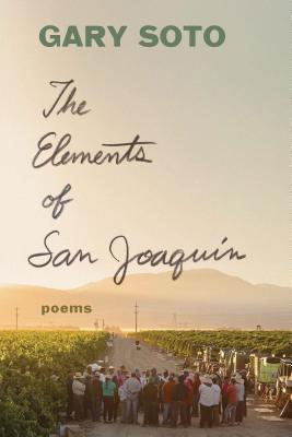 The Elements of San Joaquin: Poems (Chicano Poetry, Poems from Prison, Poetry Book) - Soto, Gary